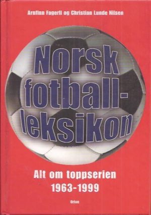 Norsk fotball-leksikon. Alt om toppserien 1963-1999