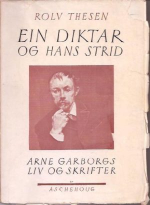 Ein diktar og hans strid. Arne Garborgs liv og skrifter