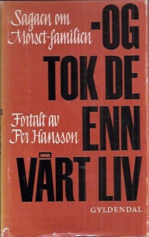 Hansson, Per: - og tok de enn vårt liv. Sagaen om Morset-familien