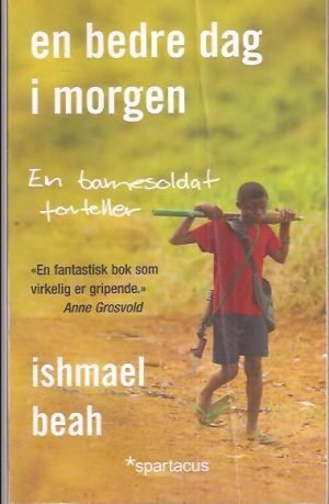 En bedre dag i morgen   -   En barnesoldat forteller