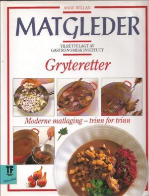 Matgleder. Gryteretter. Moderne matlaging - trinn for trinn