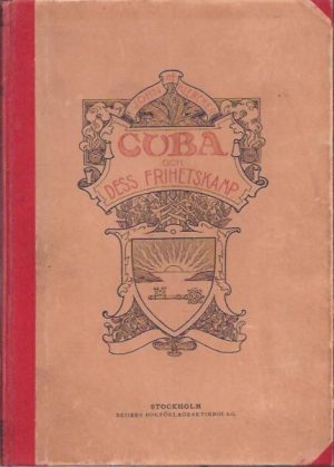 Cuba och dess friheskamp. En kulturhistorisk studie. Med  177 illustrationer och kartor