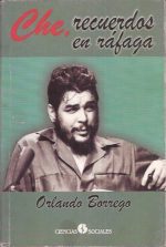 Che, recuerdos en ráfaga (anécdotas y otros pasajes)