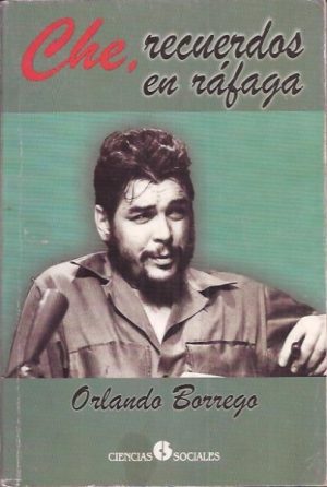 Che, recuerdos en ráfaga (anécdotas y otros pasajes)