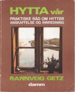 Hytta vår. Praktiske råd om hytter, anskaffelse og innredning