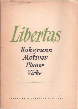 Libertas. Bakgrunn - Motiver - Planer - Virke