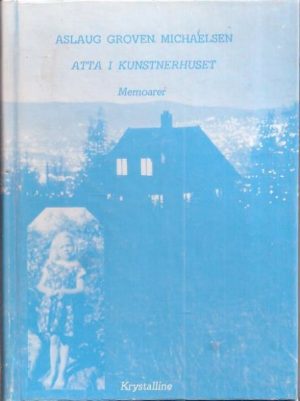 Atta i kunstnerhuset. Memoarer