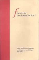 Framtid for den lokale fortida? Norsk lokalhistorie ved millenniumskiftet
