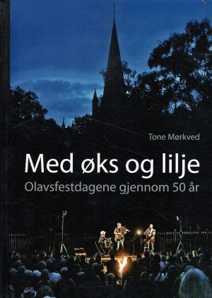 Med øks og lilje - Olavsfestdagene gjennom 50 år