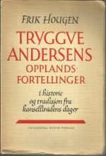 Hougen, Frik: Tryggve Andersens opplandsfortellinger i historie og tradisjon fra kansellirådens dager