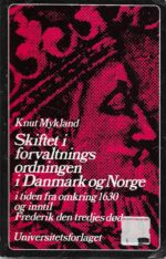 Mykland, Knut: Skiftet i forvaltningsordningen i Danmark og Norge i tiden fra omkring 1630 og inntil Frederik den tredjes død