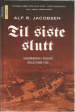 Jacobsen, Alf R: Til siste slutt. Skjebnedrama i krigens avslutt