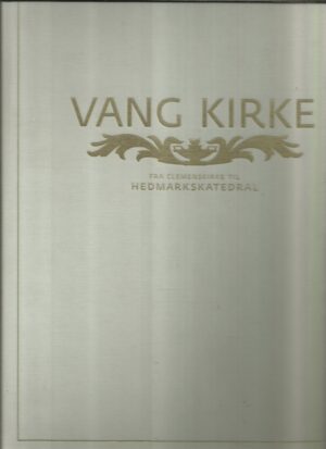 Vang kirke. Fra Clemenskirke til Hedmarkskatedral