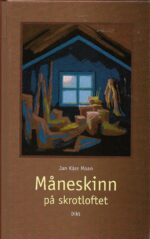 Moan, Jan Kåre: Måneskinn på skrotloftet. Dikt