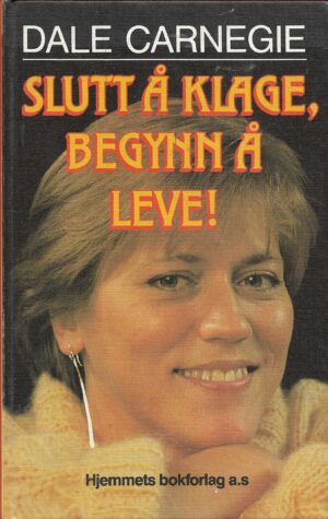 Carnegie, Dale: Slutt å klage, begynn å leve!