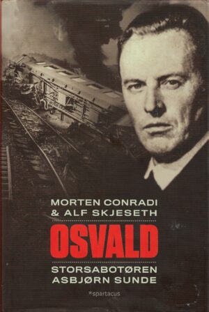 Conradi, Morten & Skjelseth, Alf: Osvald Storsabotøren Asbjørn Sunde
