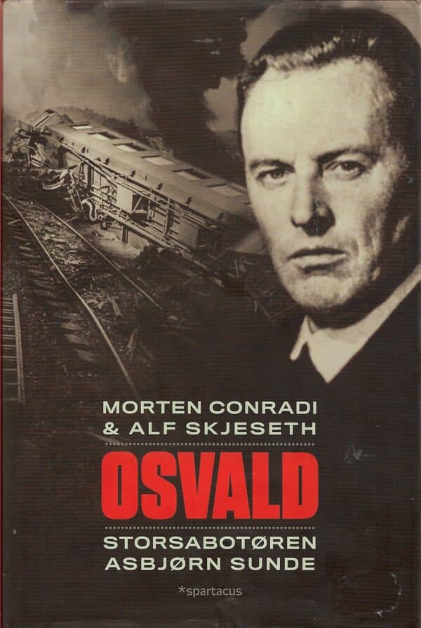 Conradi, Morten & Skjelseth, Alf: Osvald Storsabotøren Asbjørn Sunde