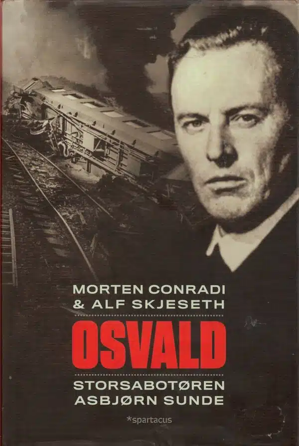 Conradi, Morten & Skjelseth, Alf: Osvald Storsabotøren Asbjørn Sunde