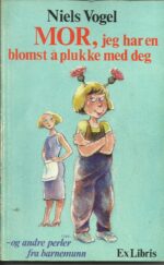 Vogel, Niels: MOR, jeg har en blomst å plukke med deg