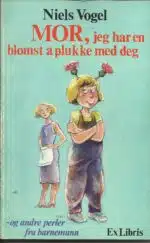 Vogel, Niels: MOR, jeg har en blomst å plukke med deg