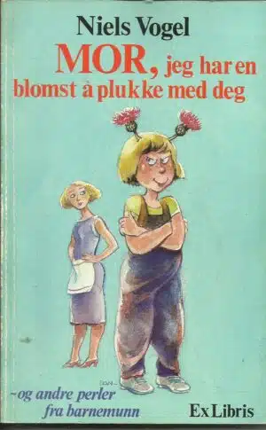 Vogel, Niels: MOR, jeg har en blomst å plukke med deg
