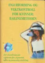 Figurforming og vektkontroll for kvinner: Bailinemetoden