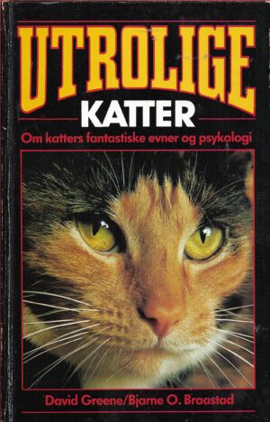 Utrolige katter. Om katters fantastiske evner og psykologi