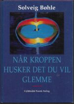 Bøhle, Solveig: Når kroppen husker det du vil glemme
