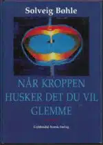 Bøhle, Solveig: Når kroppen husker det du vil glemme