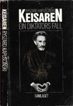 Kapuscinski, Ryszard: Keisaren ein diktators fall