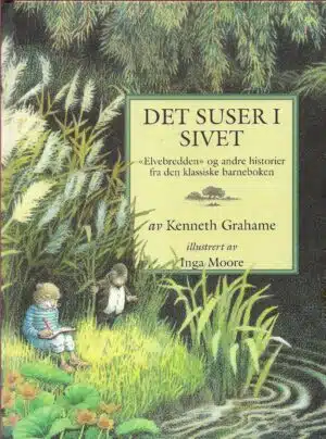 Grahame, Kenneth: Det suser i sivet "Elvebredden" og andre historier fra den klassiske barneboken