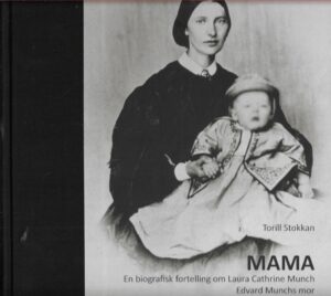Mama. En biografisk fortelling om Laura Cathrine Munch. Edvard Munchs mor