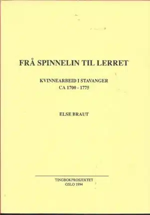 Frå spinnelin til lerret. Kvinnearbeid i Stavanger ca 1700-1775