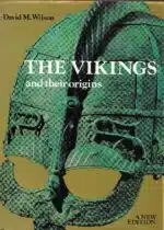 Wilson, David M.: The Vikings and their origins