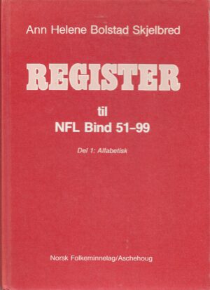 Skjelbred, Ann Helene Bolstad: Register til NFL Bind 51 - 99 Del 1: Alfabetisk