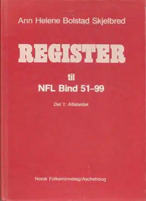 Skjelbred, Ann Helene Bolstad: Register til NFL Bind 51 - 99 Del 1: Alfabetisk