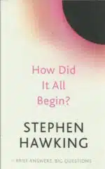 Hawking, Stephen: How Did It All Begin?