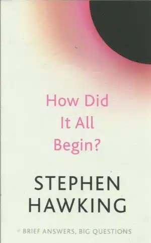 Hawking, Stephen: How Did It All Begin?