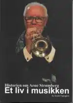 Historien om Arne Strømberg. Et liv i musikken