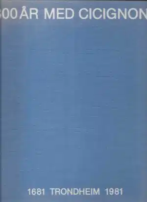 300 år med Cicignon 1681 Trondheim 1981