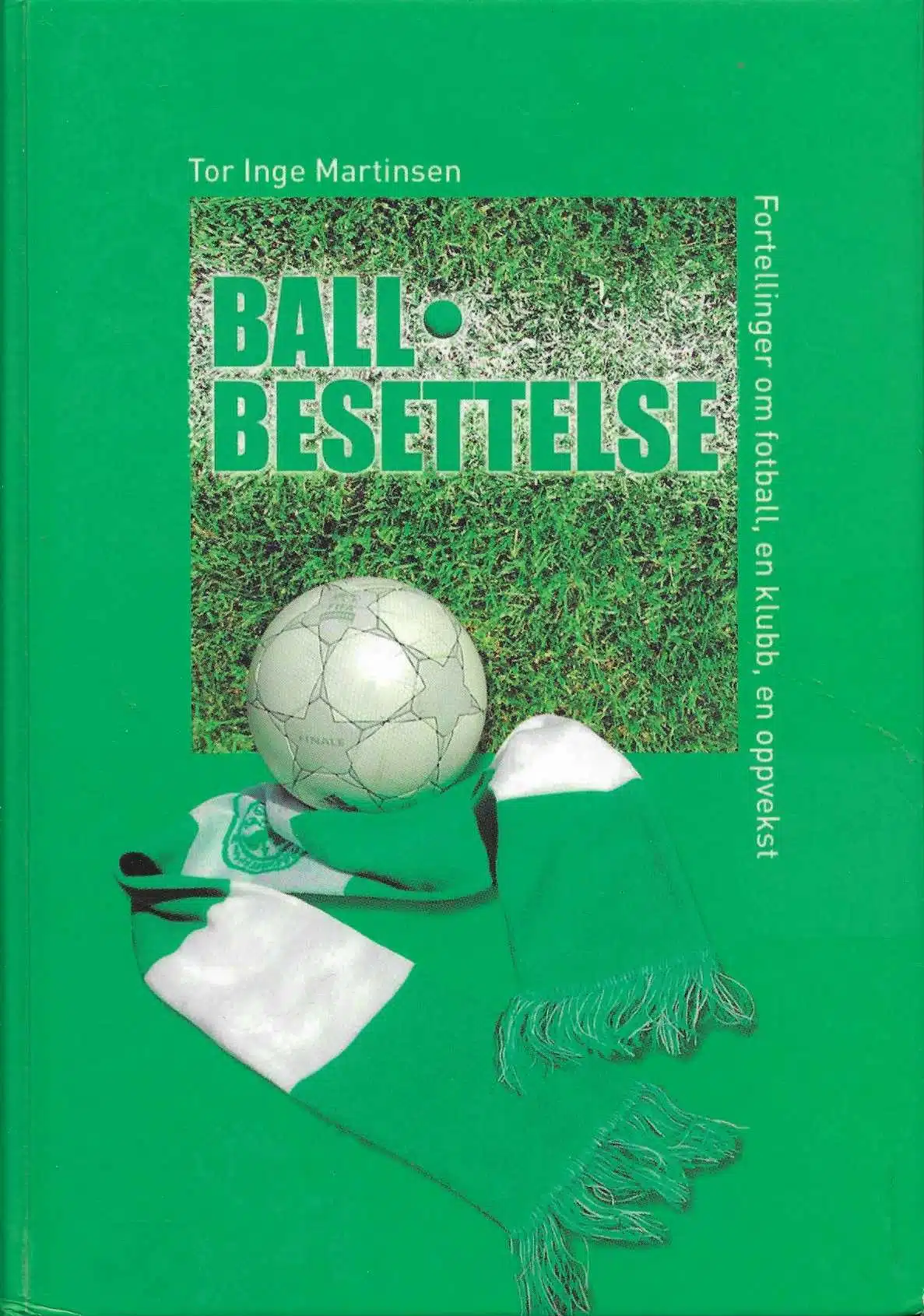 Ballbesettelse. Fortellinger om fotball, en klubb, en oppvekst