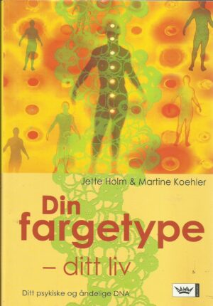 Din fargetype - ditt liv. Ditt psykiske og åndelige DNA