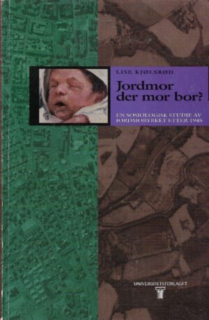 Kjølsrød, Lise: Jordmor der mor bor? - En sosiologisk studie av jordmoryrket etter 1945