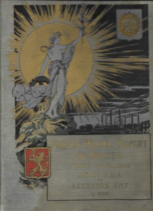 Norges handel, sjøfart og industri i tekst og bilder. Kristiania og Akershus amt. I. bind