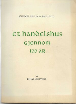 Anthon Bruun & Søn, LMTD Et handelshus gjennom 100 år