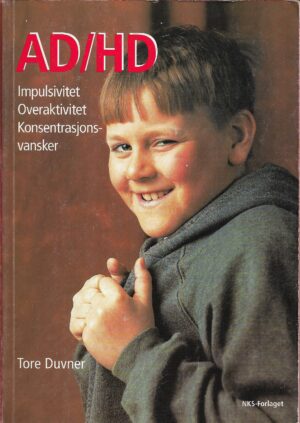 Duvner, Tore: AD/HD - Impulsivitet - Overaktivitet - Konsentrasjonsvansker