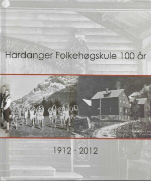 Hardanger Folkehøgskule 100 år 1912-2012