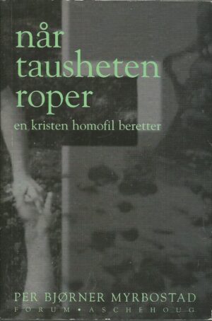 Når tausheten roper. En kristen homofil beretter