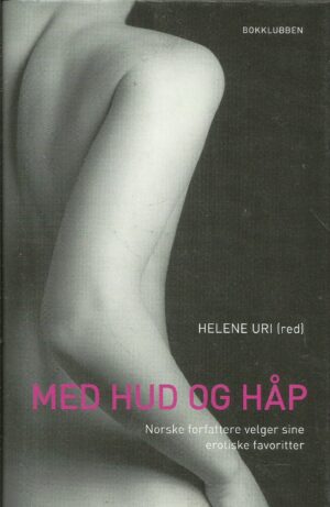 Med hud og håp. Norske forfattere velger sine erotiske favoritter