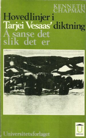 Hovedlinjer i Tarjei Vesaas` diktning. Å sanse det slik det er